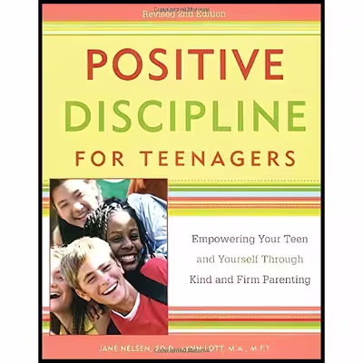 کتاب Positive Discipline for Teenagers اثر Jane Nelsen Ed.D. and Lynn Lott انتشارات Harmony