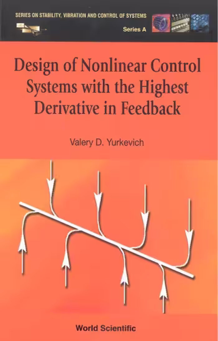 خرید و دانلود نسخه کامل کتاب Design Of Nonlinear Control Systems With The Highest Derivative In Feedback (Series on Stability, Vibration and Control of Systems, Series a)