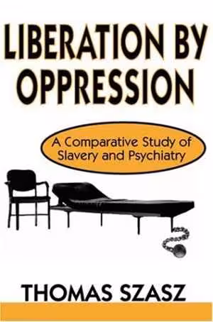 [PDF] دانلود کتاب Liberation By Oppression - A Comparative Study Of Slavery And Psychiatry, 2002