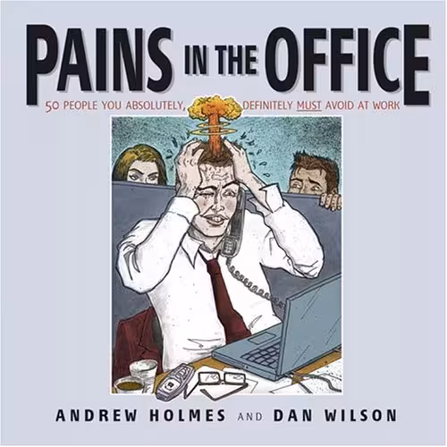 خرید و دانلود نسخه کامل کتاب Pains in the Office: 50 People You Absolutely, Definitely Must Avoid at Work! - PDF