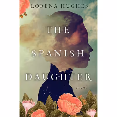 کتاب The Spanish Daughter: A Gripping Historical Novel Perfect for Book Clubs اثر Lorena Hughes انتشارات Kensington