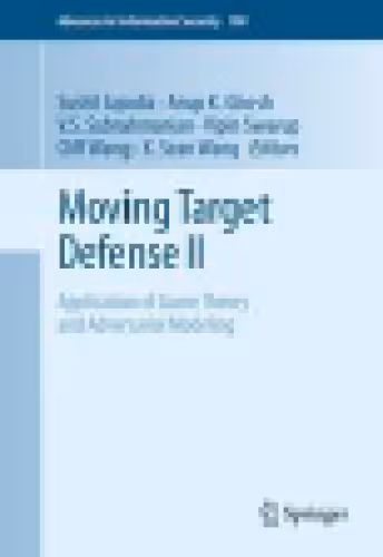 خرید و دانلود نسخه کامل کتاب Moving Target Defense II: Application of Game Theory and Adversarial Modeling
