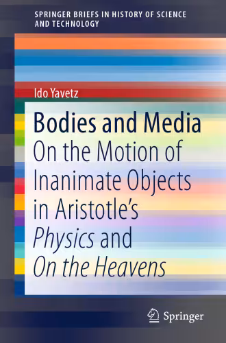 خرید و دانلود نسخه کامل کتاب Bodies and Media: On the Motion of Inanimate Objects in Aristotle’s Physics and On the Heavens