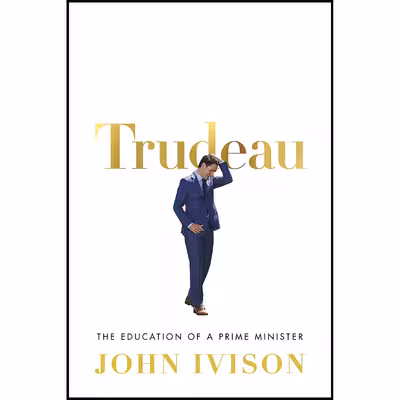 کتاب Trudeau اثر John Ivison انتشارات Signal