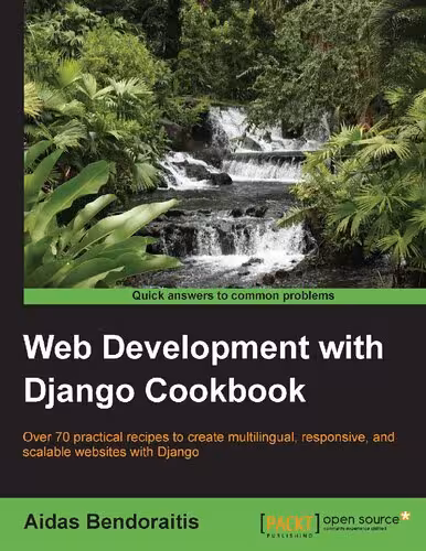 خرید و دانلود نسخه کامل کتاب Web Development with Django Cookbook: Over 70 practical recipes to create multilingual, responsive, and scalable websites with Django