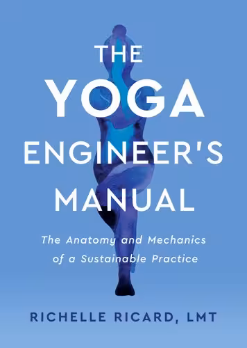 خرید و دانلود نسخه کامل کتاب The Yoga Engineer's Manual: The Anatomy and Mechanics of a Sustainable Practice