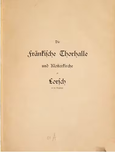 خرید و دانلود نسخه کامل کتاب Die fränkische Thorhalle [Torhalle] und Klosterkirche zu Lorsch an der Bergstraße