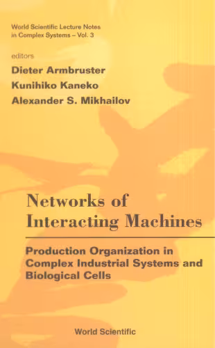 خرید و دانلود نسخه کامل کتاب Networks of Interacting Machines: Production Organization in Complex Industrial Systems And Biological Cells (World Scientific Lecture Notes in Complex Systems)