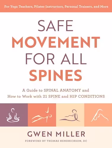 خرید و دانلود نسخه کامل کتاب Safe Movement for All Spines: A Guide to Spinal Anatomy and How to Work with 21 Spine and Hip Conditions