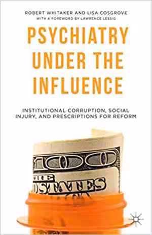 [PDF] دانلود کتاب Psychiatry Under The Influence - Institutional Corruption, Social Injury, And Prescriptions For Reform, 2015