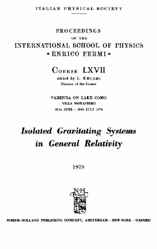 خرید و دانلود نسخه کامل کتاب Isolated gravitating systems in general relativity, Varenna on Lake Como, Villa Monastero, 28th June-10th July 1976