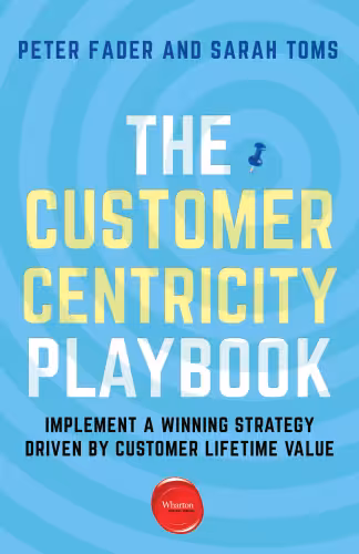 خرید و دانلود نسخه کامل کتاب The Customer Centricity Playbook: Implement a Winning Strategy Driven by Customer Lifetime Value