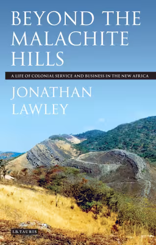 خرید و دانلود نسخه کامل کتاب Beyond the Malachite Hills: A Life of Colonial Service and Business in the New Africa