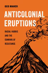 خرید و دانلود نسخه کامل کتاب Anticolonial Eruptions: Racial Hubris and the Cunning of Resistance