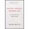 کتاب Eastern Wisdom, Modern Life اثر Alan Watts انتشارات New World Library