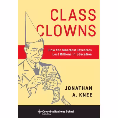 کتاب Class Clowns اثر Jonathan A. Knee انتشارات Columbia Business School Publishing