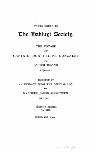 خرید و دانلود نسخه کامل کتاب The Voyage of Captain Don Felipe Gonzalez in the Ship of the Line San Lorenzo, with the Frigate Santa Rosalia in Company, to Easter Island in 1770-1: Preceded by an Extract from Mynheer Jacob Roggeveen’s Official Log of his Discovery and Visit to Easter Island in 1722