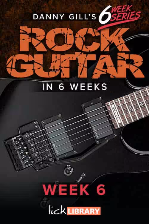 Learn Rock Guitar In 6 Weeks – Week 6