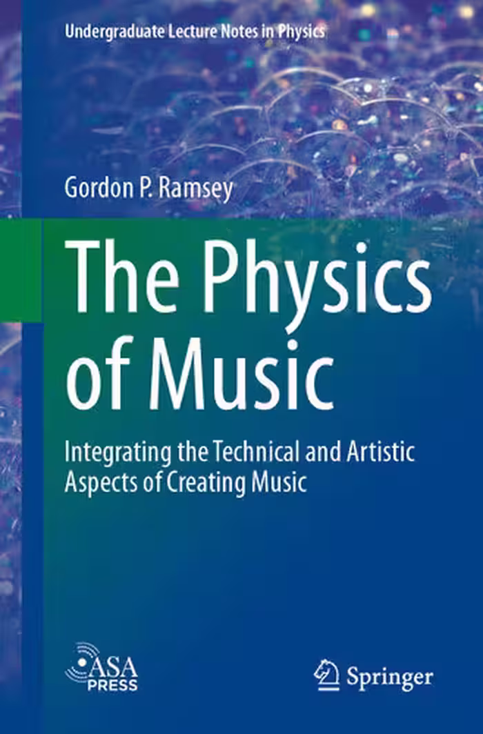 خرید و دانلود نسخه کامل کتاب The Physics of Music : Integrating the Technical and Artistic Aspects of Creating Music