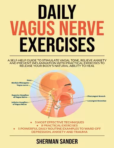 خرید و دانلود نسخه کامل کتاب Daily Vagus Nerve Exercises: A Self-Help Guide to Stimulate Vagal Tone, Relieve Anxiety and Prevent Inflammation with Practical Exercises to Release your Body&#039;s Natural Ability yo Heal