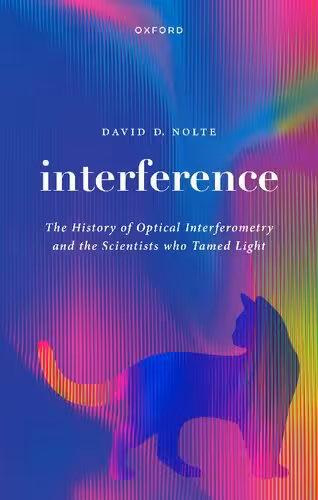 خرید و دانلود نسخه کامل کتاب Interference: The History of Optical Interferometry and the Scientists Who Tamed Light