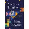 کتاب Ancestor Trouble: A Reckoning and a Reconciliation اثر Maud Newton انتشارات Random House
