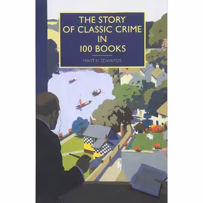 کتاب The Story of Classic Crime in 100 Books اثر Martin Edwards انتشارات Poisoned Pen Press