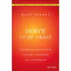 کتاب Serve to Be Great اثر Matt Tenney and Jon Gordon انتشارات Wiley