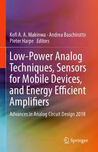 خرید و دانلود نسخه کامل کتاب Low-Power Analog Techniques, Sensors for Mobile Devices, and Energy Efficient Amplifiers: Advances in Analog Circuit Design 2018