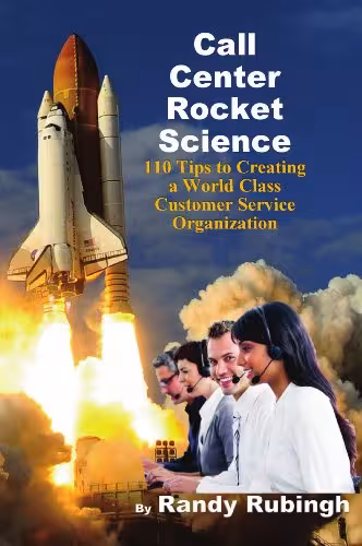 خرید و دانلود نسخه کامل کتاب Call Center Rocket Science: 110 Tips to Creating a World Class Customer Service Organization -   Pdf