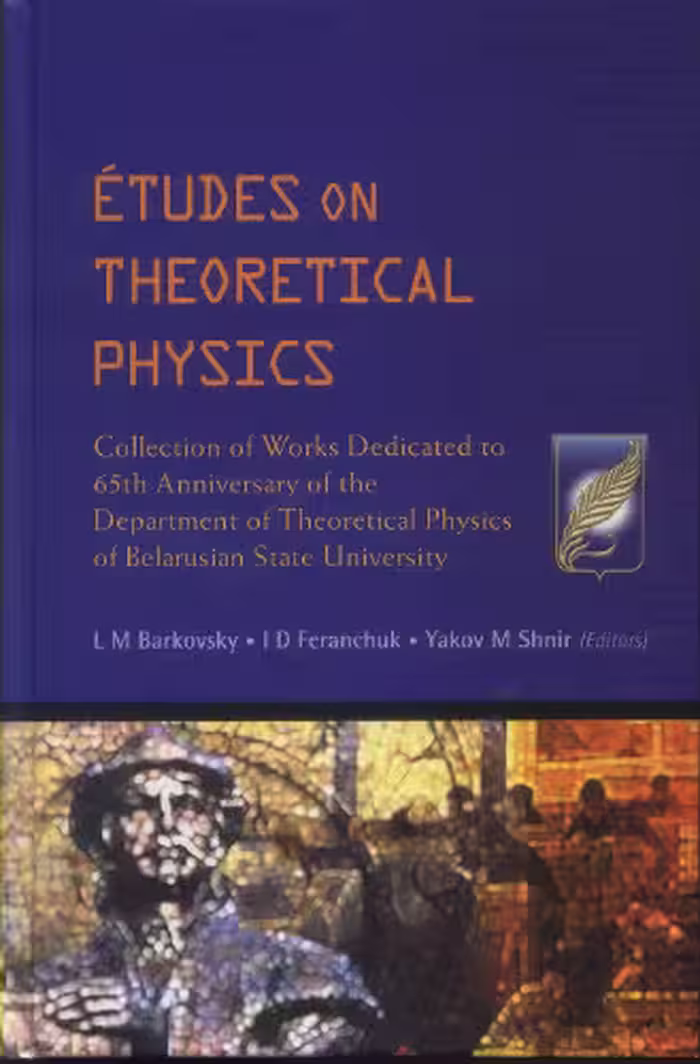 خرید و دانلود نسخه کامل کتاب Etudes on theoretical physics: collection of works dedicated to 65th anniversary of the Department of Theoretical Physics of Belarusian State University