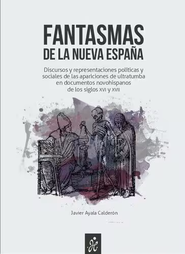 خرید و دانلود نسخه کامل کتاب Fantasmas de la Nueva España - Discursos y representaciones políticas y sociales de las apariciones de ultratumba en documentos novohispanos de los siglos xvi y xvii