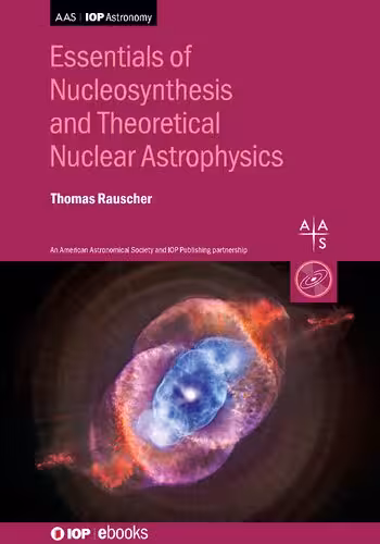 خرید و دانلود نسخه کامل کتاب Essentials for Nucleosynthesis and Theoretical Nuclear Astrophysics