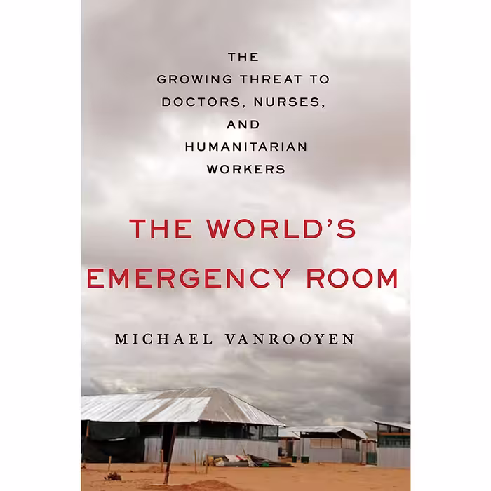 کتاب The Worlds Emergency Room اثر Michael VanRooyen انتشارات St. Martins Press