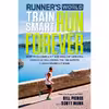 کتاب Runner s World Train Smart, Run Forever اثر جمعی از نویسندگان انتشارات Rodale Books