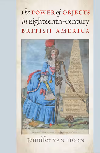 خرید و دانلود نسخه کامل کتاب The Power of Objects in Eighteenth-Century British America
