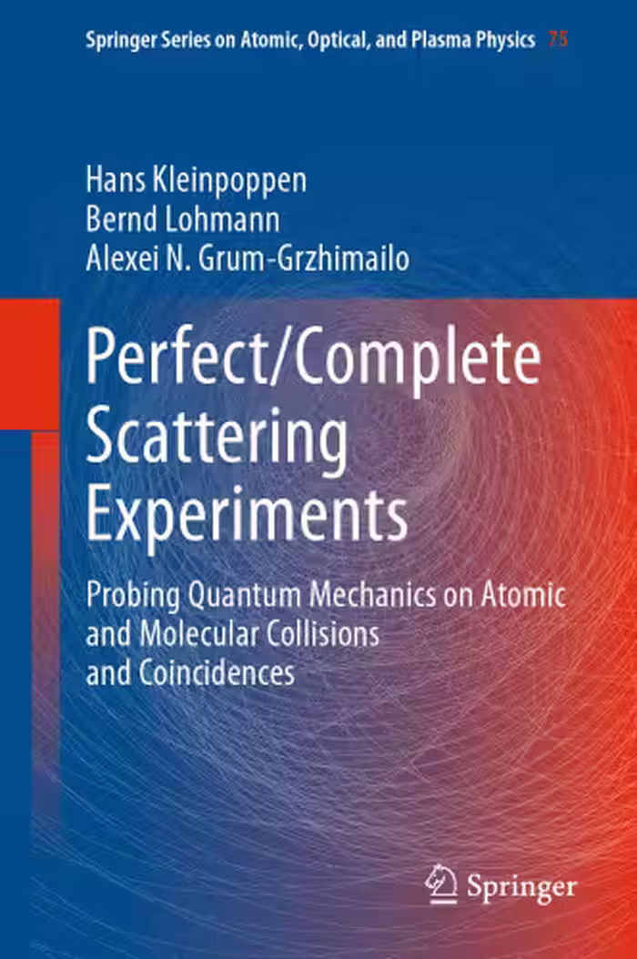 خرید و دانلود نسخه کامل کتاب Perfect/Complete Scattering Experiments: Probing Quantum Mechanics on Atomic and Molecular Collisions and Coincidences