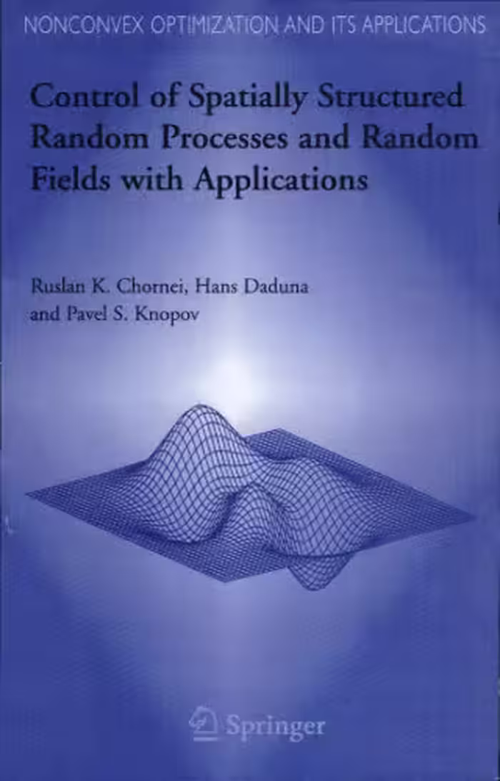 خرید و دانلود نسخه کامل کتاب Control of Spatially Structured Random Processes and Random Fields with Applications (Nonconvex Optimization and Its Applications)
