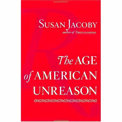کتاب The Age of American Unreason اثر Susan Jacoby انتشارات Pantheon