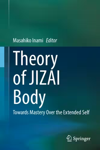 خرید و دانلود نسخه کامل کتاب Theory of JIZAI Body: Towards Mastery Over the Extended Self