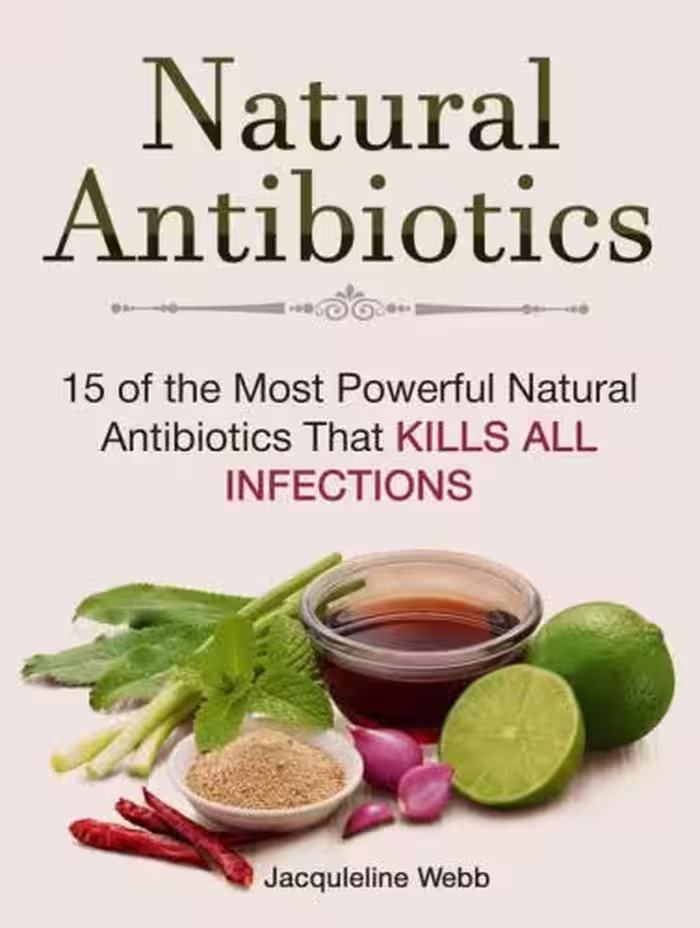 خرید و دانلود نسخه کامل کتاب Natural Antibiotics 15 Of The Most Powerful Natural Antibiotics That Kills All Infections