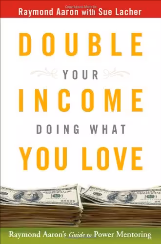 خرید و دانلود نسخه کامل کتاب Double Your Income Doing What You Love: Raymond Aaron's Guide to Power Mentoring - PDF