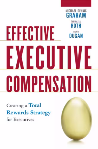 خرید و دانلود نسخه کامل کتاب Effective Executive Compensation: Creating a Total Rewards Strategy for Executives