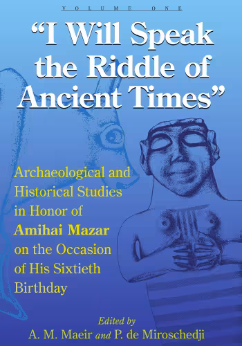 خرید و دانلود نسخه کامل کتاب &quot;I Will Speak the Riddles of Ancient Times&quot;: Archaeological and Historical Studies in Honor of Amihai Mazar on the Occasion of His Sixtieth Birthday