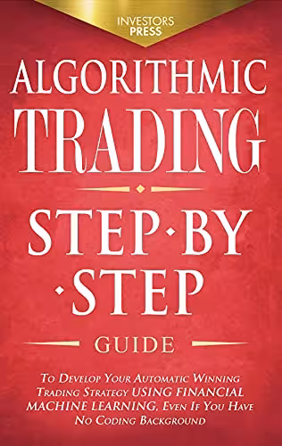 خرید و دانلود نسخه کامل کتاب Algorithmic Trading: Step-By-Step Guide to Develop Your Own Winning Trading Strategy Using Financial Machine Learning Without Having to Learn Code[2021] -   pdf