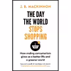 کتاب The Day the World Stops Shopping اثر J. B. MacKinnon انتشارات تازه ها