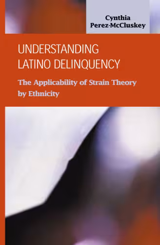 خرید و دانلود نسخه کامل کتاب Understanding Latino Delinquency: The Applicability of Strain Theory by Ethnicity (Criminal Justice Recent Scholarship)