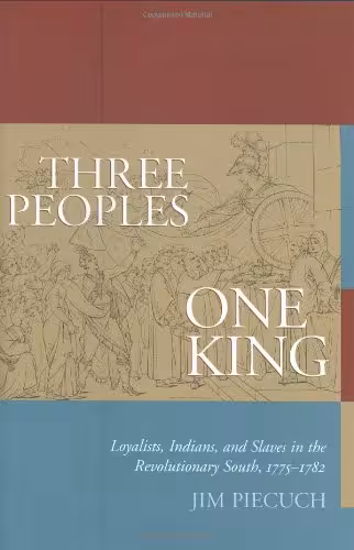 خرید و دانلود نسخه کامل کتاب Three Peoples, One King: Loyalists, Indians, and Slaves in the Revolutionary South, 1775-1782