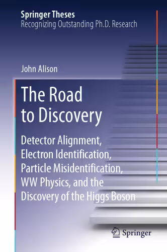 خرید و دانلود نسخه کامل کتاب The Road to Discovery: Detector Alignment, Electron Identification, Particle Misidentification, WW Physics, and the Discovery of the Higgs Boson