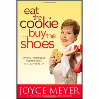 کتاب زبان اصلی Eat the CookieBuy the Shoes اثر Joyce Meyer انتشارات FaithWords